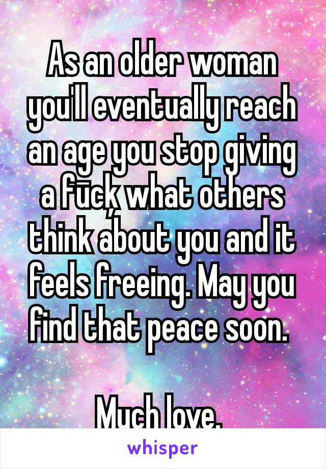 As an older woman you'll eventually reach an age you stop giving a fūcķ what others think about you and it feels freeing. May you find that peace soon. 

Much love. 