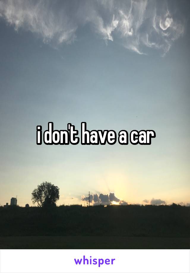 i don't have a car