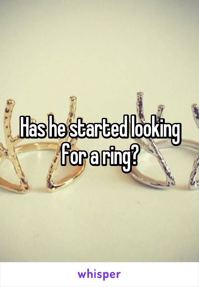 Has he started looking for a ring?