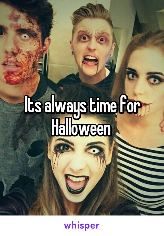 Its always time for Halloween 