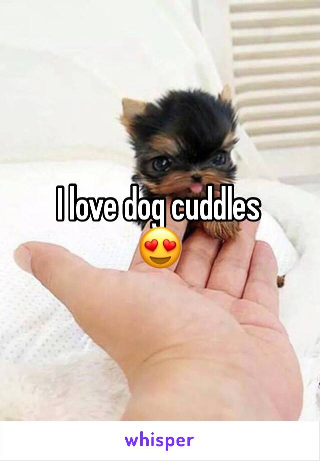 I love dog cuddles
😍