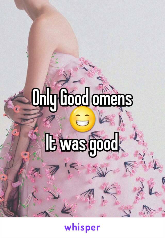 Only Good omens
😁
It was good