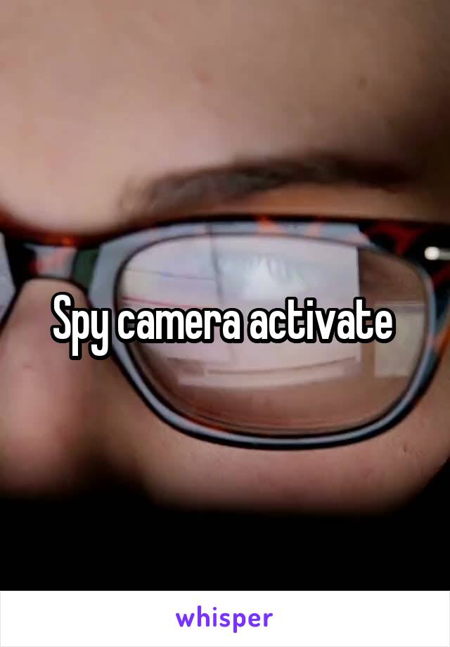 Spy camera activate 