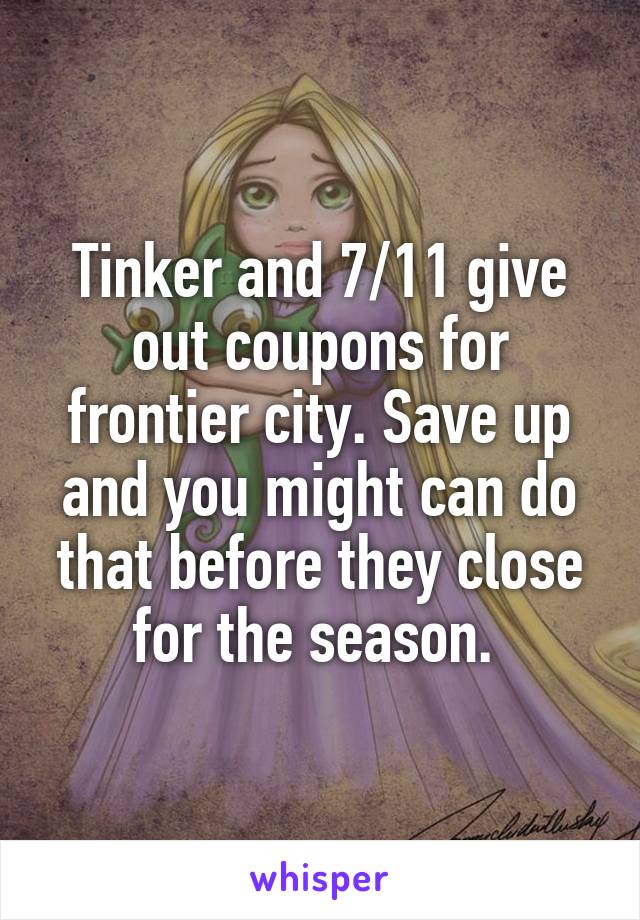 Tinker and 7/11 give out coupons for frontier city. Save up and you might can do that before they close for the season. 