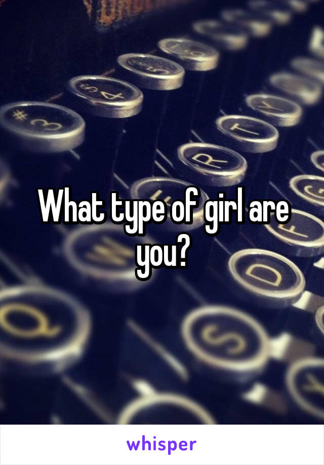 What type of girl are you?