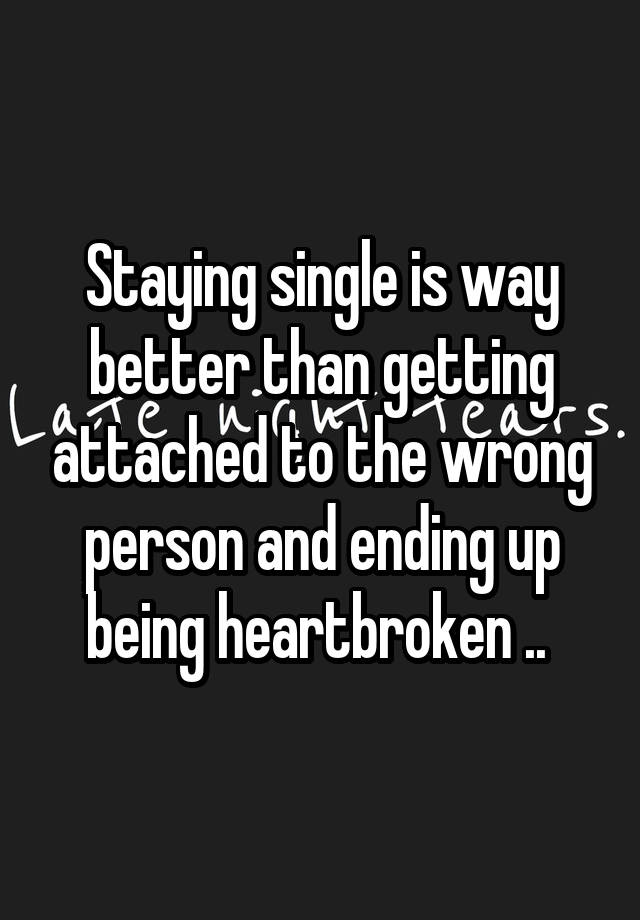 staying-single-is-way-better-than-getting-attached-to-the-wrong-person