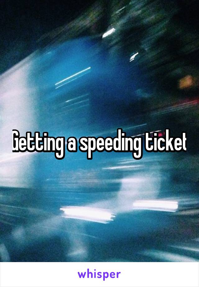 Getting a speeding ticket