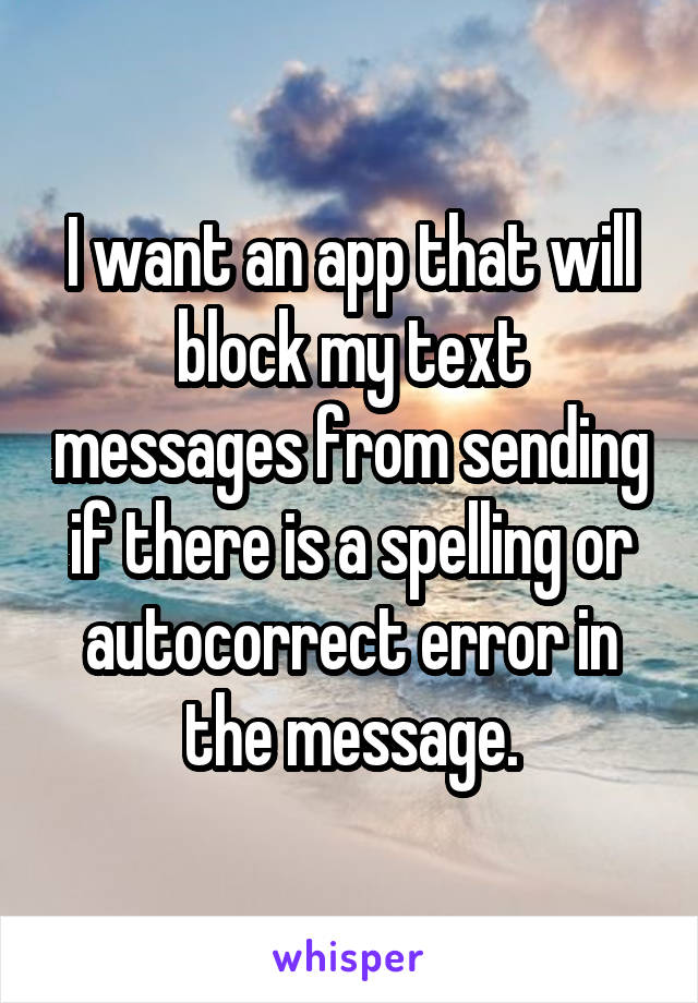 I want an app that will block my text messages from sending if there is a spelling or autocorrect error in the message.