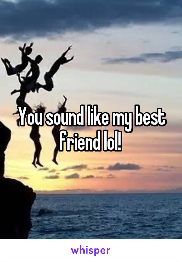 You sound like my best friend lol! 