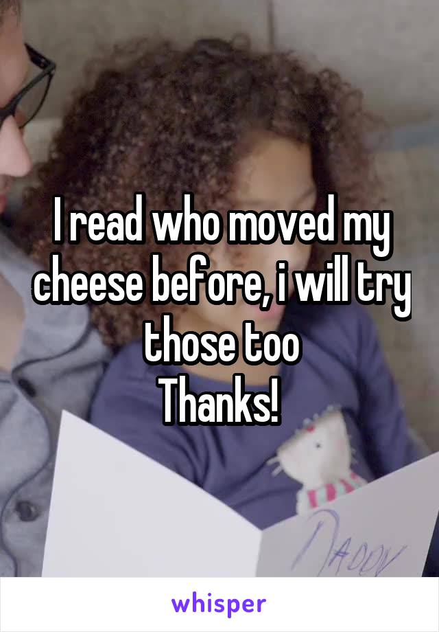 I read who moved my cheese before, i will try those too
Thanks! 