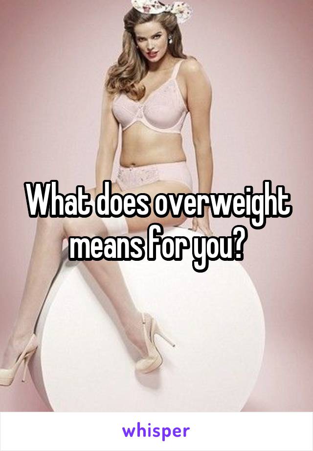 What does overweight means for you?