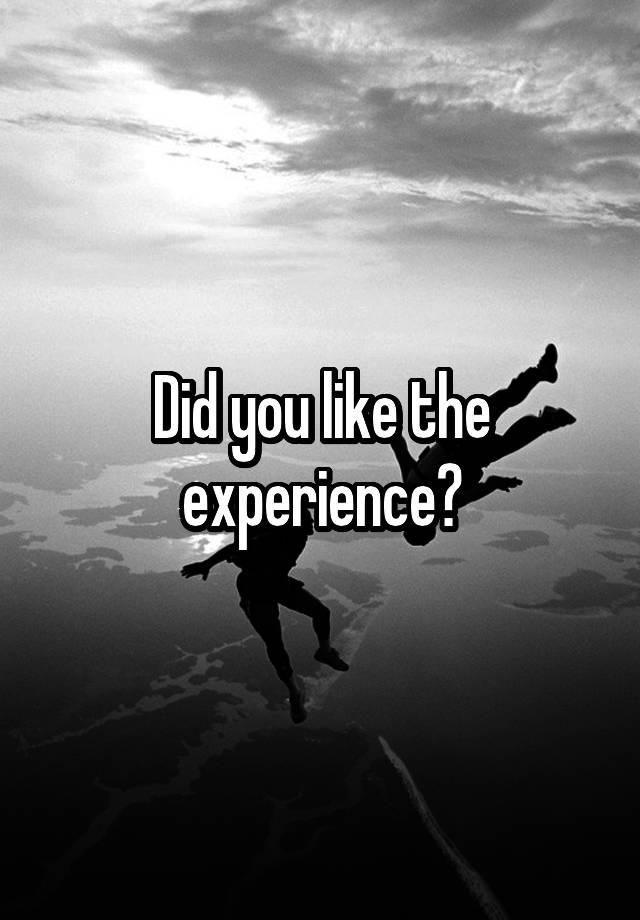 did-you-like-the-experience