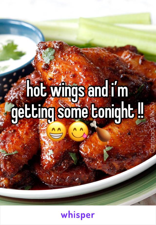 hot wings and i’m getting some tonight !! 😁😋🍗