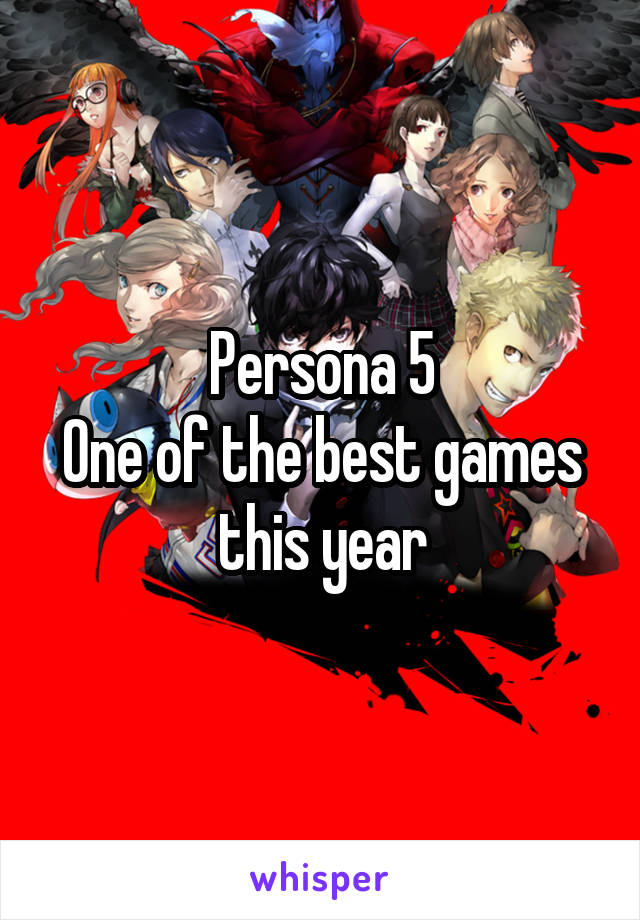 Persona 5
One of the best games this year