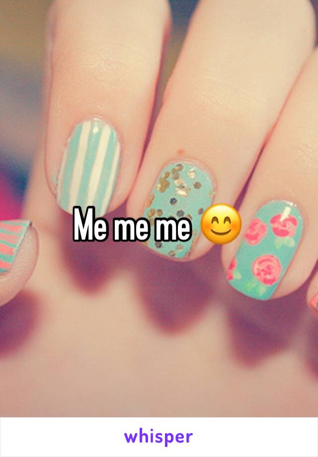 Me me me 😊