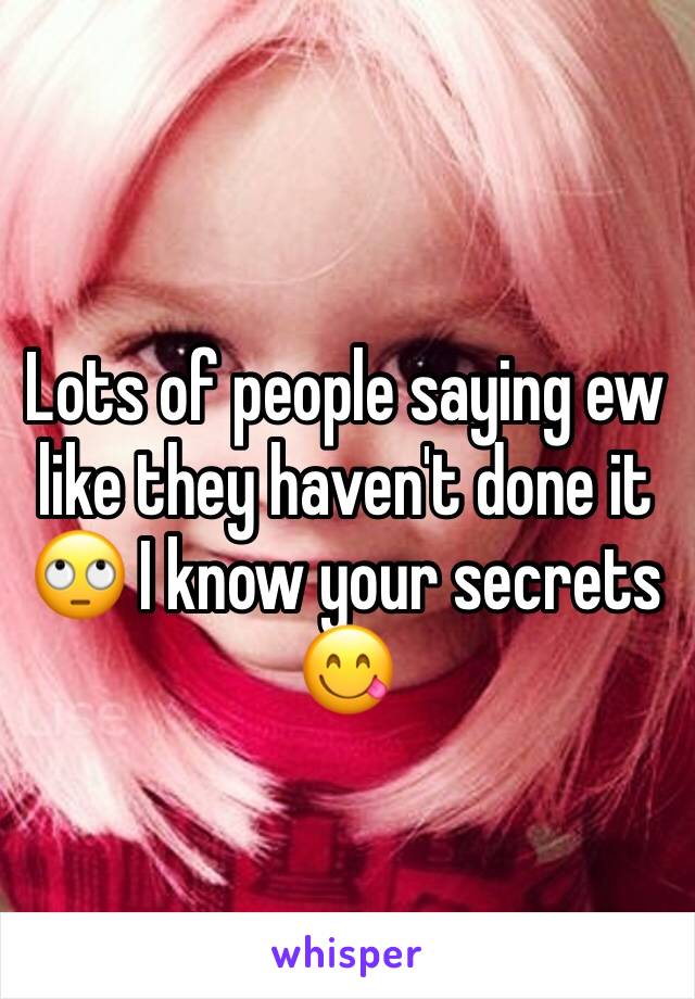 Lots of people saying ew like they haven't done it 🙄 I know your secrets 😋