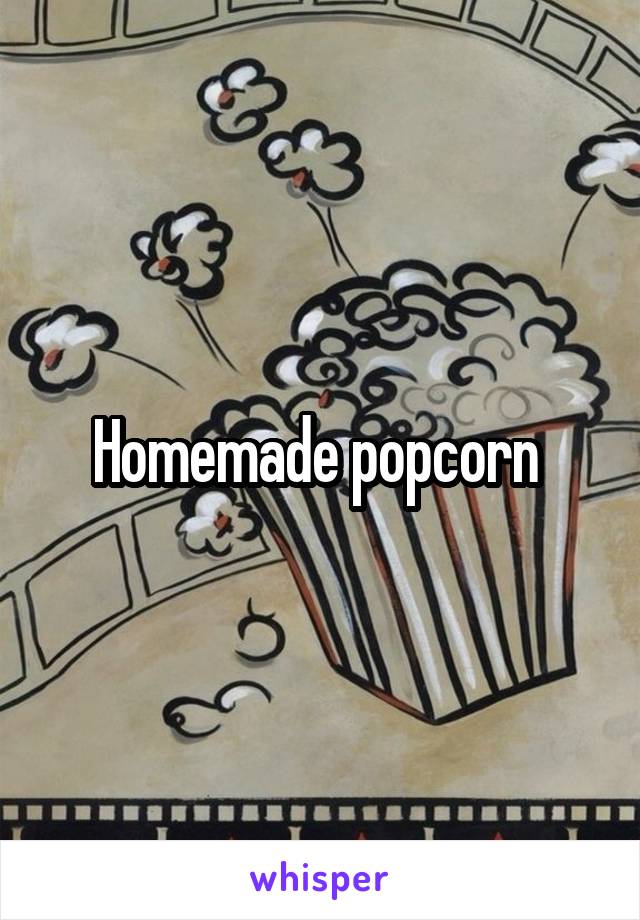 Homemade popcorn 