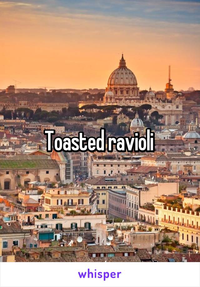 Toasted ravioli 