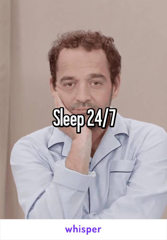 Sleep 24/7