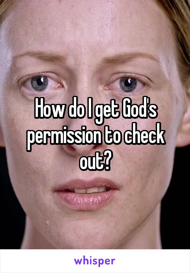 How do I get God's permission to check out?