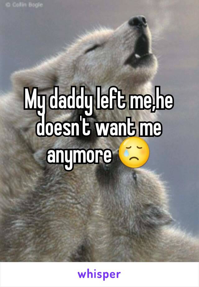 My daddy left me,he doesn't want me anymore 😢