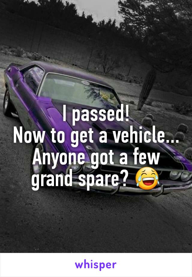 I passed!
Now to get a vehicle...
Anyone got a few grand spare? 😂
