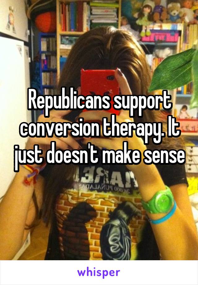 Republicans support conversion therapy. It just doesn't make sense  