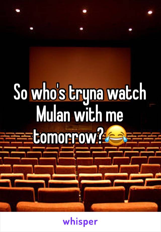 So who's tryna watch Mulan with me tomorrow?😂