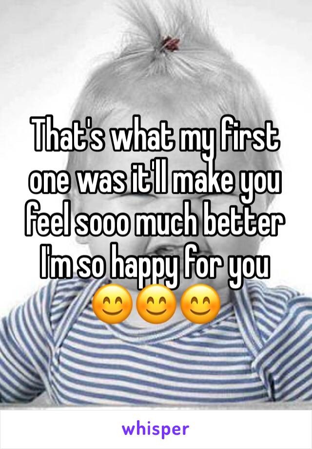 That's what my first one was it'll make you feel sooo much better I'm so happy for you
😊😊😊