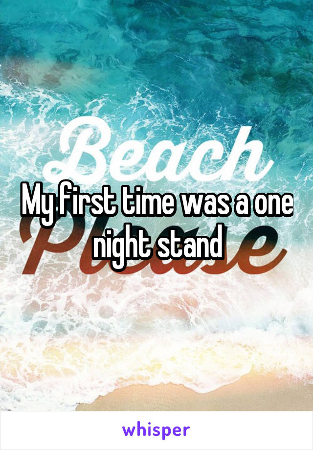 My first time was a one night stand