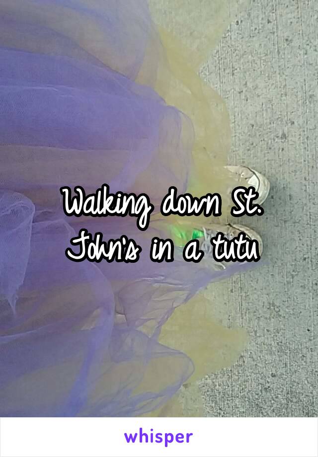 Walking down St. John's in a tutu