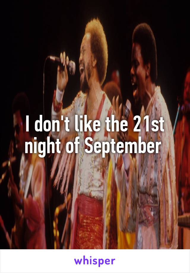 I don't like the 21st night of September 