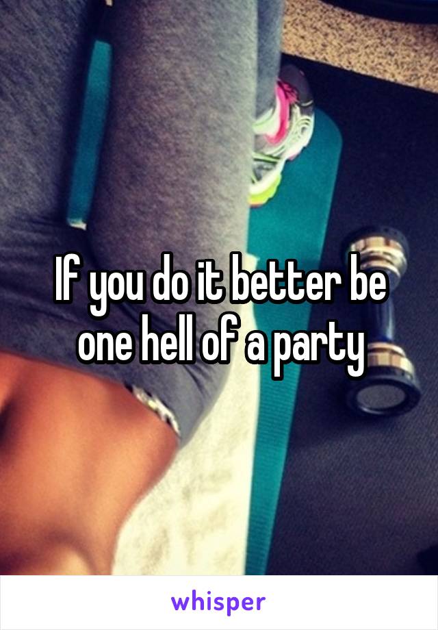 If you do it better be one hell of a party