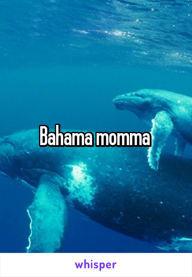 Bahama momma 