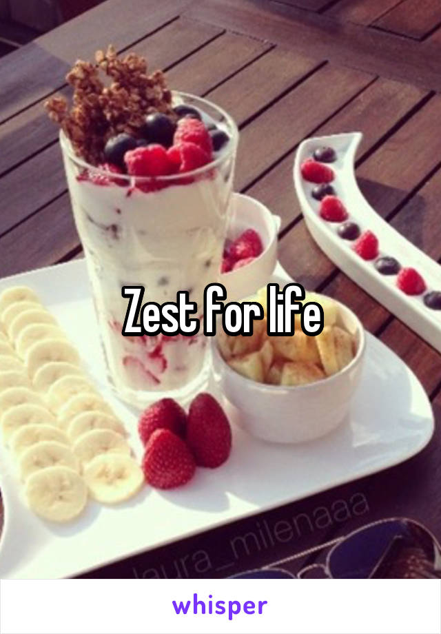 Zest for life