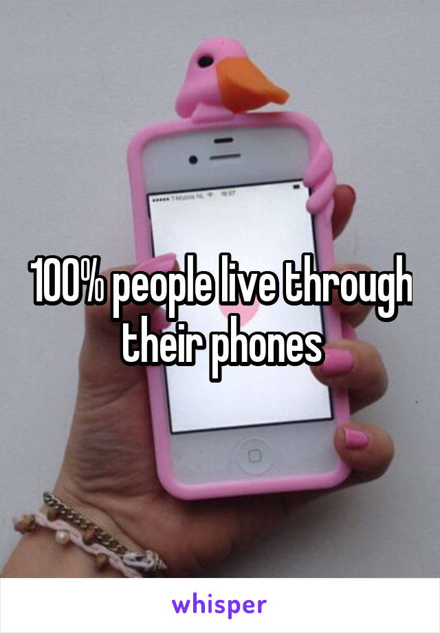 100% people live through their phones