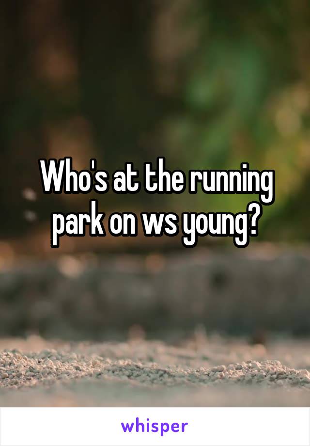 Who's at the running park on ws young?
