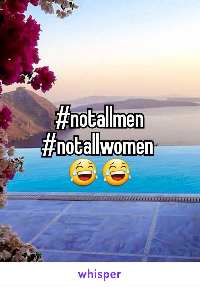 #notallmen
#notallwomen 
😂😂