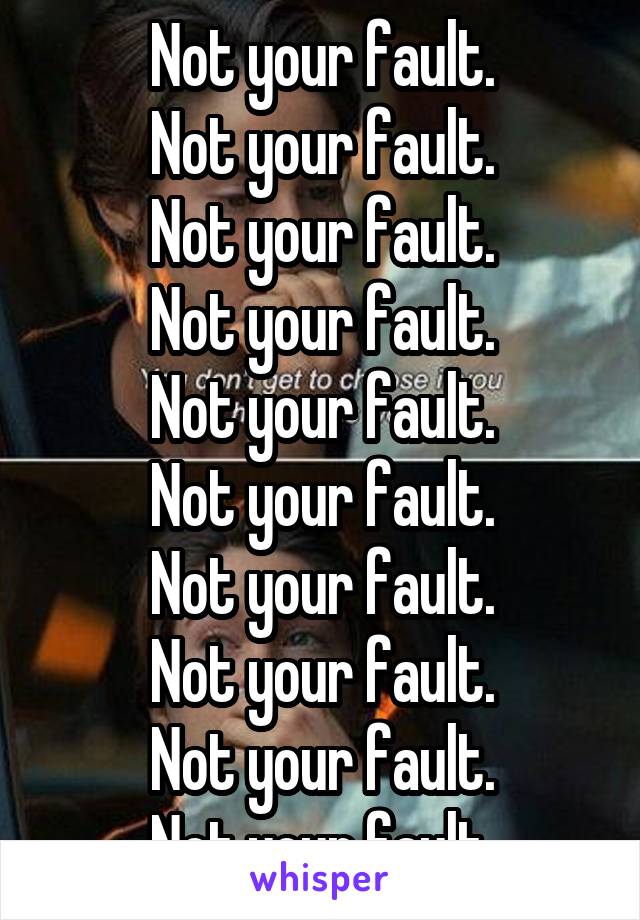 Not your fault.
Not your fault.
Not your fault.
Not your fault.
Not your fault.
Not your fault.
Not your fault.
Not your fault.
Not your fault.
Not your fault.