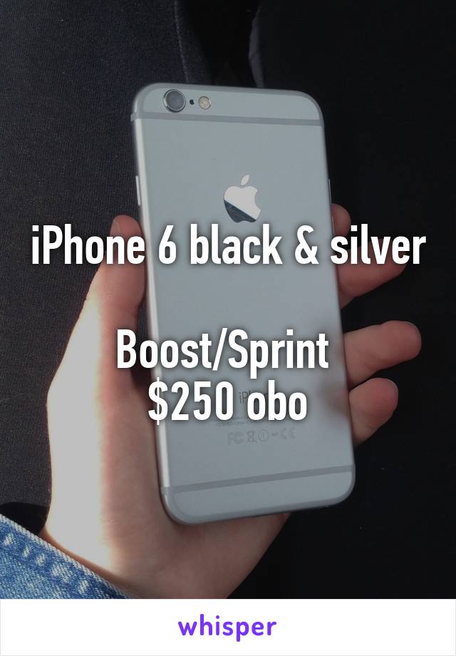 iPhone 6 black & silver 
Boost/Sprint 
$250 obo
