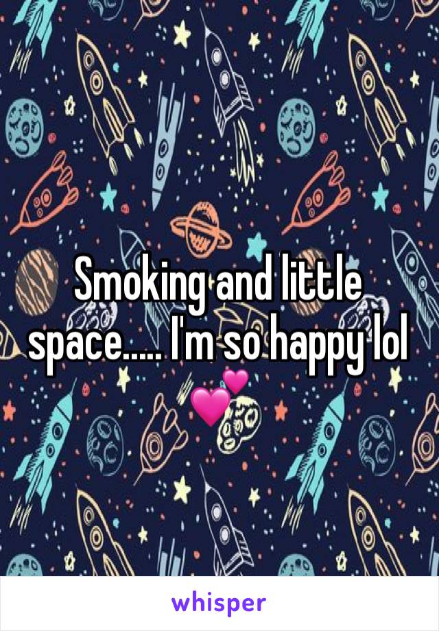 Smoking and little space..... I'm so happy lol  💕