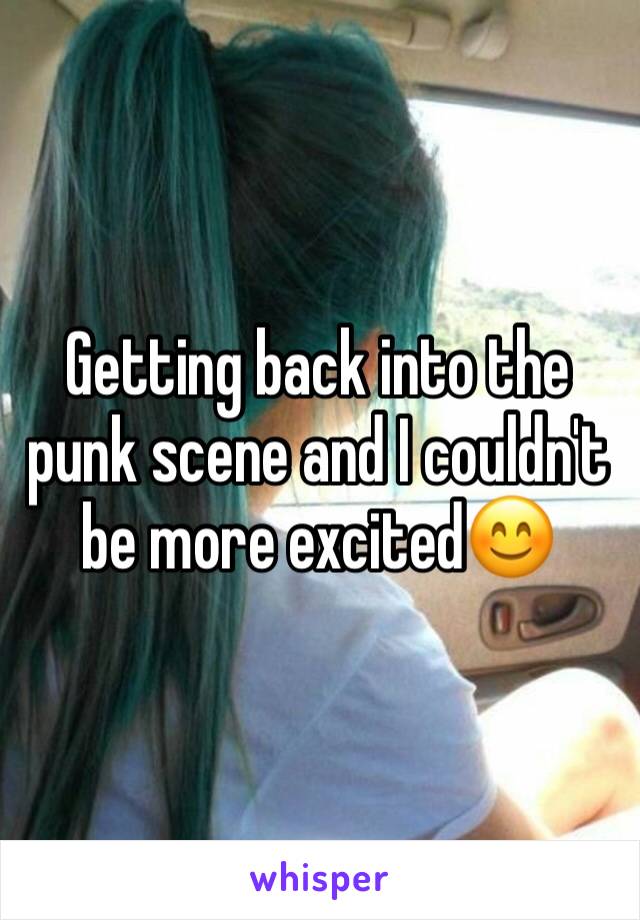 Getting back into the punk scene and I couldn't be more excited😊