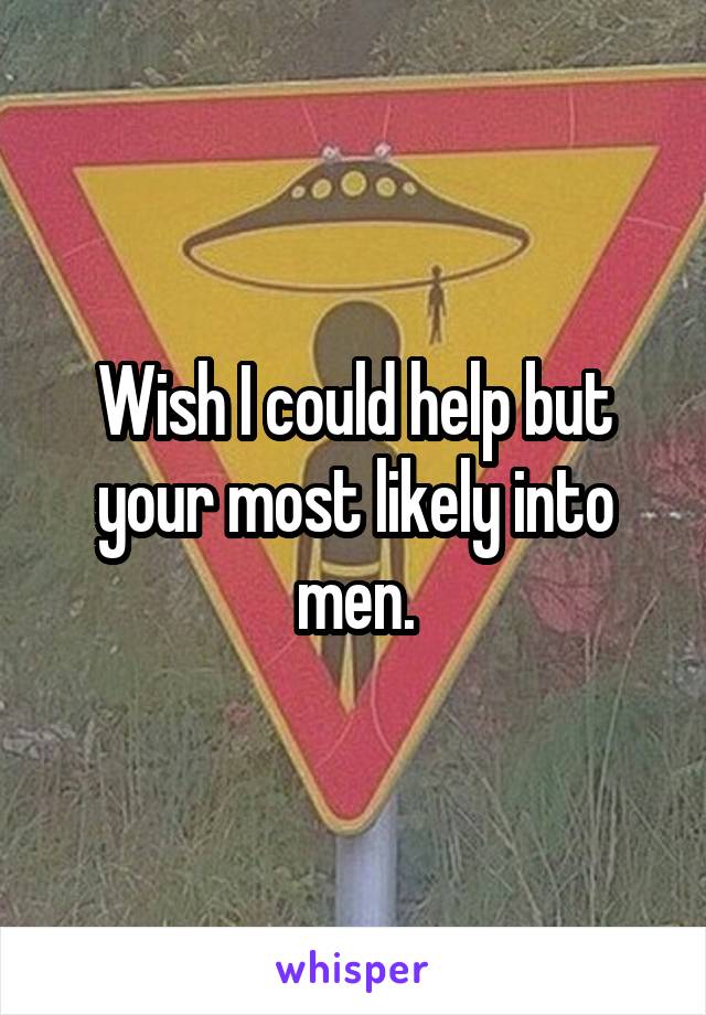 Wish I could help but your most likely into men.