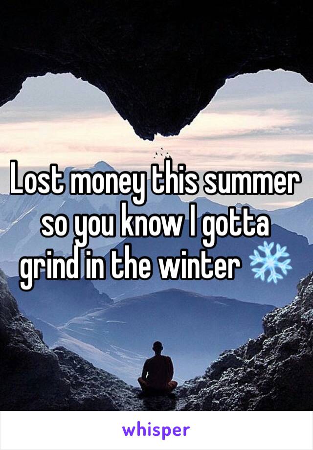 Lost money this summer so you know I gotta grind in the winter ❄️ 