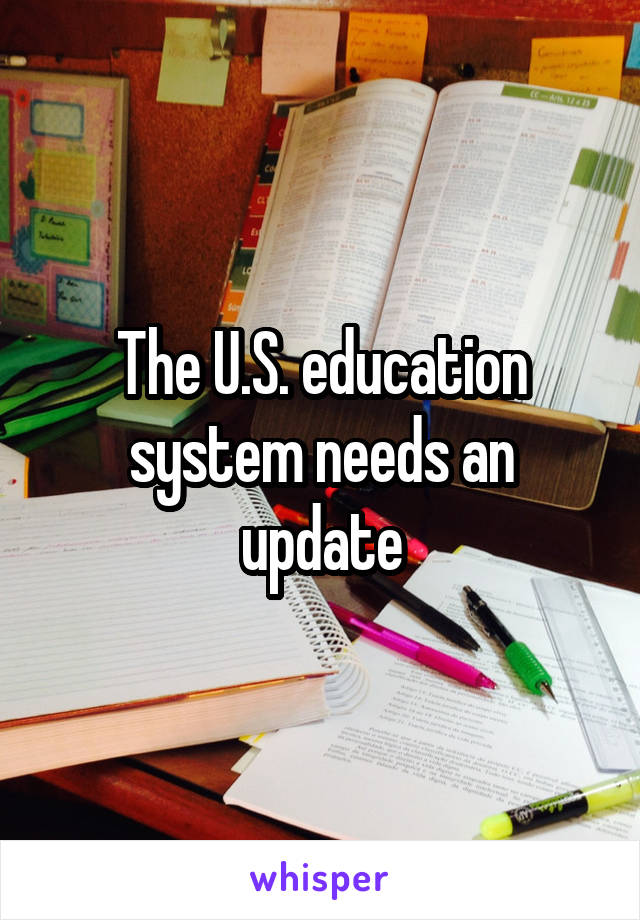 The U.S. education system needs an update