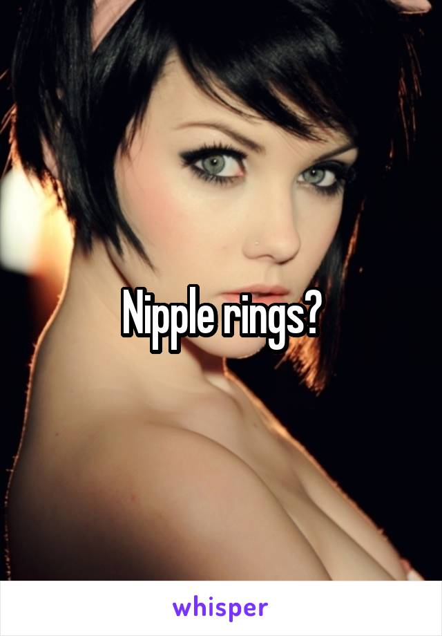 Nipple rings?