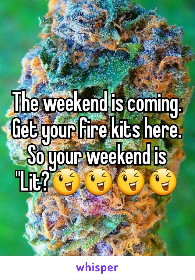 The weekend is coming. Get your fire kits here. So your weekend is "Lit?😉😉😉😉