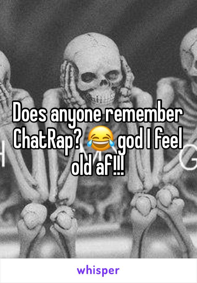 Does anyone remember ChatRap? 😂 god I feel old af!!!