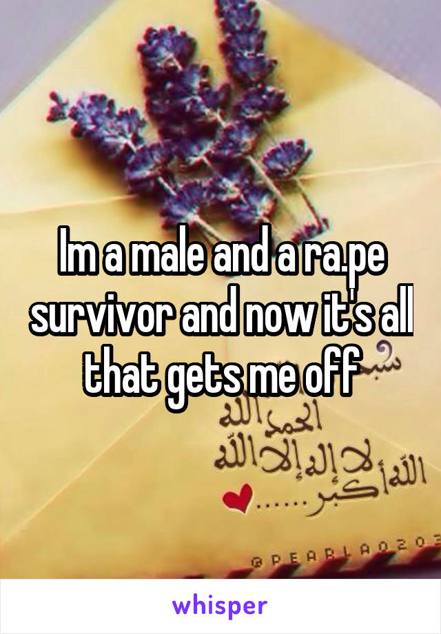 Im a male and a ra.pe survivor and now it's all that gets me off