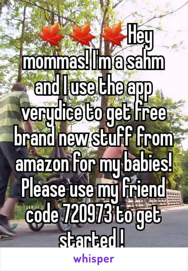 🍁🍁🍁Hey mommas! I'm a sahm and I use the app verydice to get free brand new stuff from amazon for my babies! Please use my friend code 720973 to get started ! 